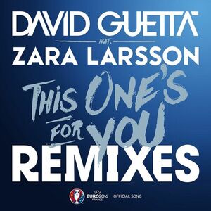 آلبوم This One’s for You (feat. Zara Larsson) (Remixes EP; Official Song UEFA EURO 2016) David Guetta , Zara Larsson | Toogoosh