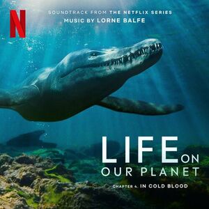آلبوم In Cold Blood: Chapter 4 (Soundtrack from the Netflix Series “Life On Our Planet”) Lorne Balfe | Toogoosh