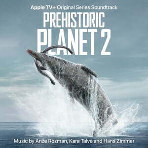 آلبوم Prehistoric Planet: Season 2 (Apple TV+ Original Series Soundtrack) Hans Zimmer , Anže Rozman ...  | Toogoosh