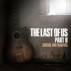 آلبوم The Last of Us Part II: Covers and Rarities Various Artists | Toogoosh