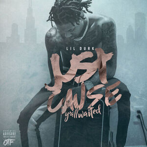 آلبوم Just Cause Yall Waited Lil Durk | Toogoosh