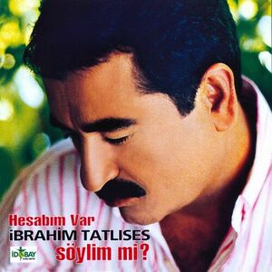 آلبوم Hesabım Var / Söylim Mi? İbrahim Tatlıses | Toogoosh