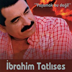 آلبوم Yaşamak Bu Değil İbrahim Tatlıses | Toogoosh