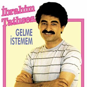 آلبوم Gelme İstemem İbrahim Tatlıses | Toogoosh