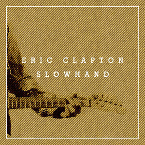 آلبوم Slowhand 35th Anniversary (Super Deluxe) Eric Clapton | Toogoosh