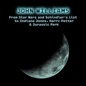 آلبوم John Williams – From Star Wars and Schindler’s List to Indiana Jones, Harry Potter & Jurassic Park John Williams | Toogoosh