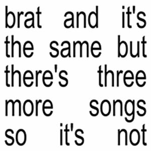 آلبوم Brat and it’s the same but there’s three more songs so it’s not Charli XCX | Toogoosh