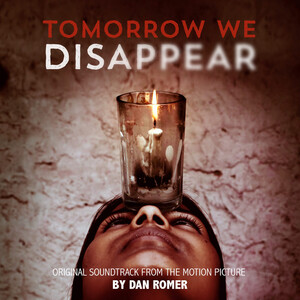 آلبوم Tomorrow We Disappear (Original Motion Picture Soundtrack) Dan Romer | Toogoosh