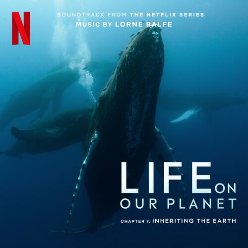 Inheriting the Earth: Chapter 7 (Soundtrack from the Netflix Series “Life On Our Planet”)