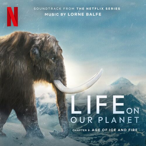 Age of Ice and Fire: Chapter 8 (Soundtrack from the Netflix Series “Life On Our Planet”)