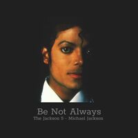 Be Not Always - Michael Jackson , The Jackson 5 | Toogoosh