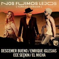 Nos Fuimos Lejos (feat. El Micha) - Turkish Version - Ece Seçkin , Enrique Iglesias , Descemer Bueno , El Micha | Toogoosh