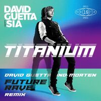 Titanium (feat. Sia) - David Guetta & MORTEN Future Rave Extended Mix - David Guetta , Sia , MORTEN | Toogoosh