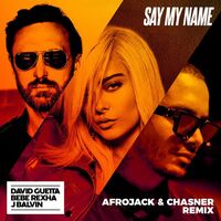 Say My Name (feat. Bebe Rexha & J Balvin) - Afrojack & Chasner Remix - Bebe Rexha , J Balvin , Afrojack , David Guetta ...  | Toogoosh