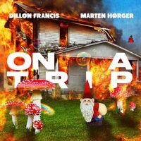 On A Trip (with Marten Hørger) - Dillon Francis , Marten Hørger | Toogoosh