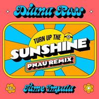 Turn Up The Sunshine - PNAU Remix / From 'Minions: The Rise of Gru' Soundtrack - Tame Impala , Diana Ross , PNAU | Toogoosh
