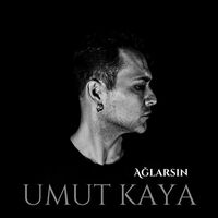 Ağlarsın - Umut Kaya | Toogoosh