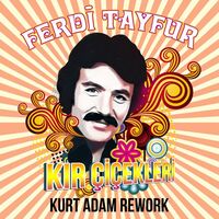 Kır Çiçekleri - Kurt Adam Rework - Ferdi Tayfur , Kurt Adam | Toogoosh