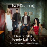 آهنگ Bende Kalacak (İnci Taneleri Orijinal Dizi Müziği) از Ebru Gündeş | توگوش Toogoosh