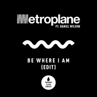 Be Where I Am - Edit - Metroplane , Alex Metric , Aeroplane , Daniel Wilson | Toogoosh