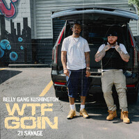 WTF Goin (Feat. 21 Savage) - Belly Gang Kushington , 21 Savage | Toogoosh