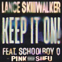 keep it on!! - Lance Skiiiwalker , ScHoolboy Q , Pink Siifu | Toogoosh