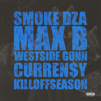 KILLOFFSEASON (feat. Max B) - Smoke DZA , Westside Gunn , Curren$y , Max B | Toogoosh