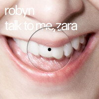 Talk To Me, Zara - Robyn , Zara Larsson | Toogoosh